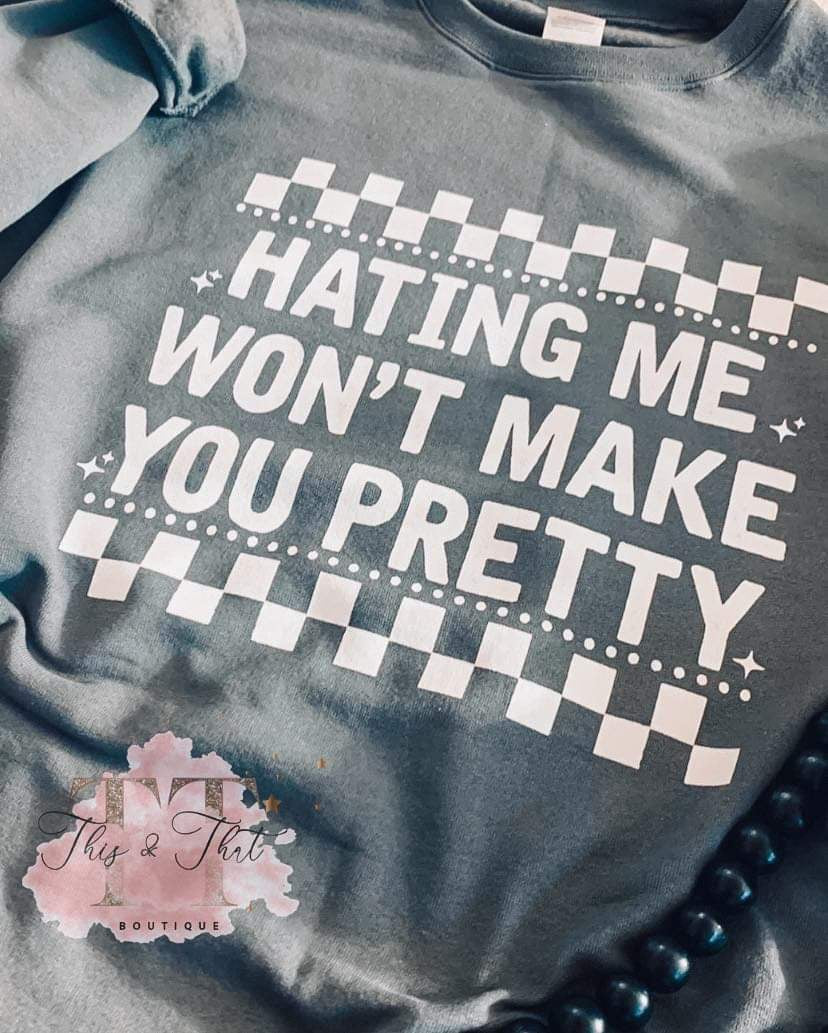 Hating me won’t make you pretty