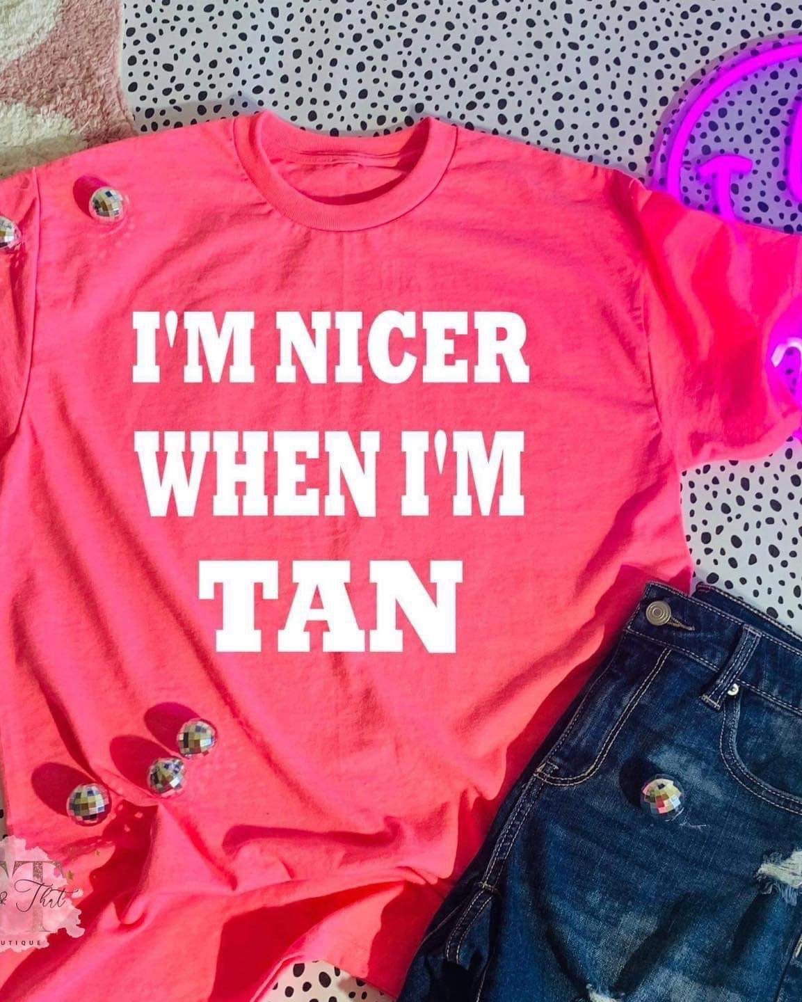 I’m Nicer when I’m Tan PINK