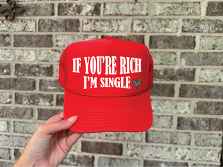 If You're Rich I am Single DTF on Red Foam Trucker hat