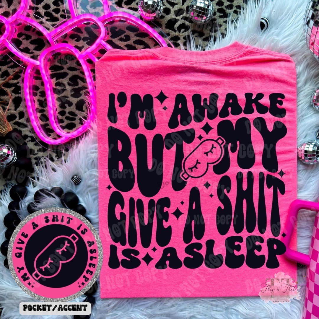 My Give a Shit is Asleep on Jerzees Neon Pink