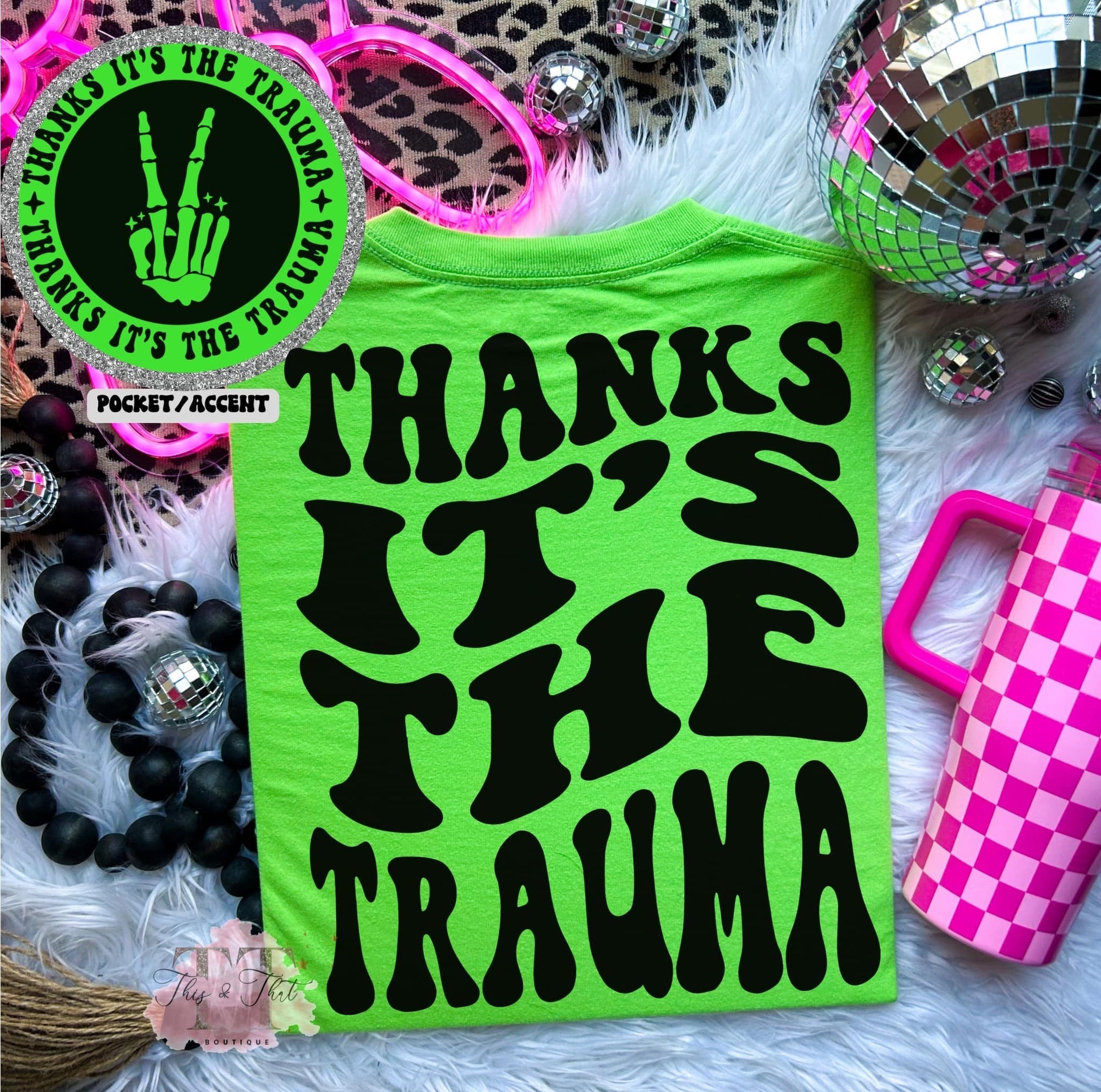 Thanks It's The Trauma (more color options available)