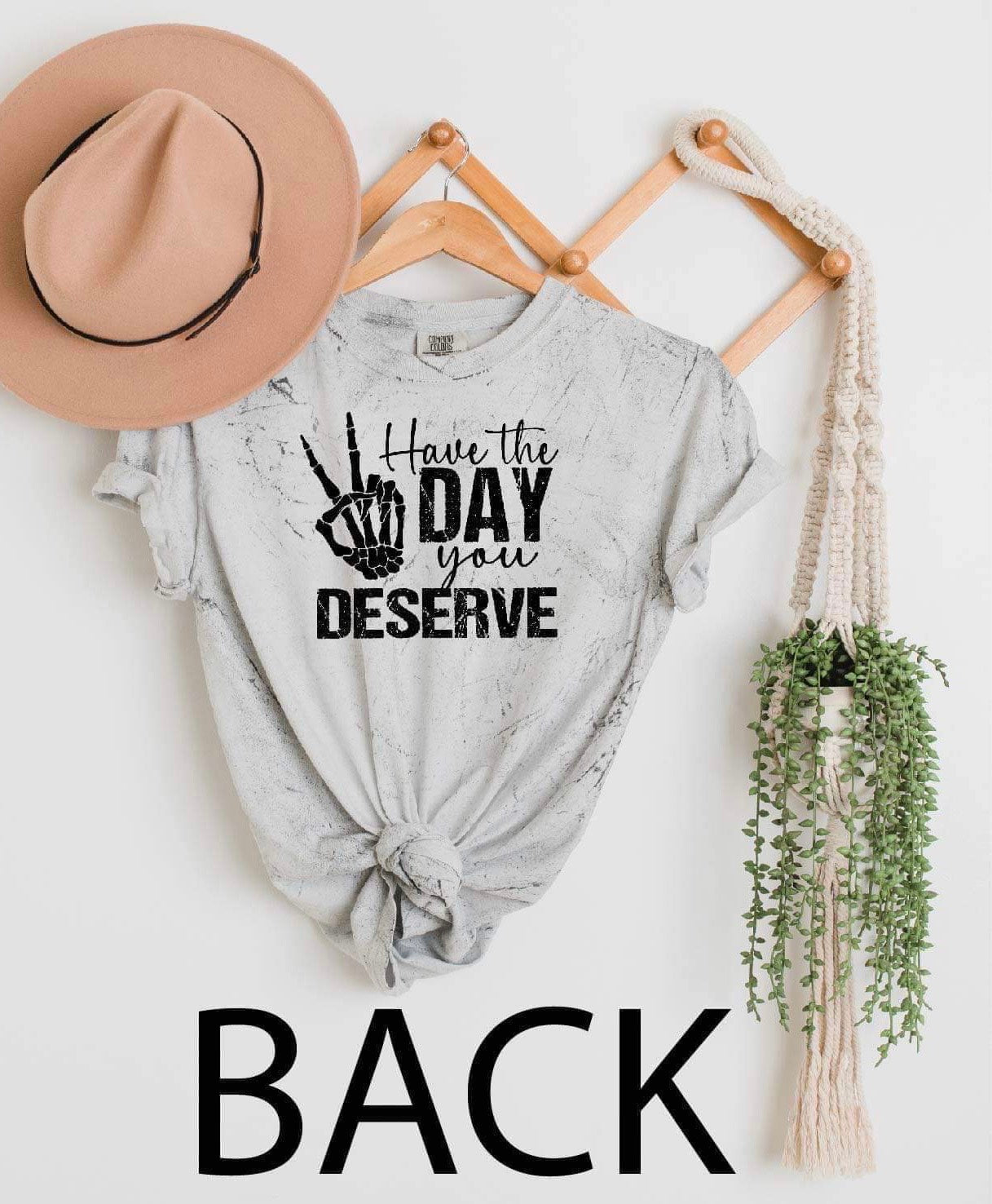 Have the Day you deserve Front & Back Design- Colorblast Smoke