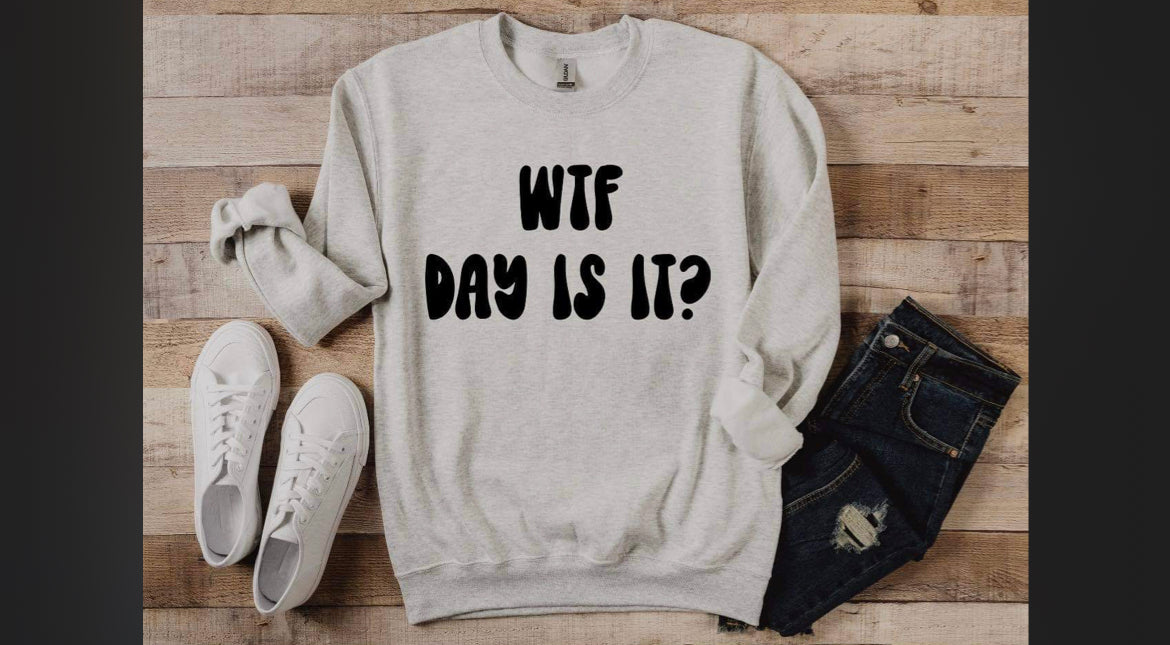 WTF Day Is It (Tee option available)